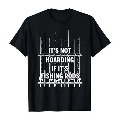 Its Not Hoarding If Its Fishing Rods Funny Graphic T Shirt