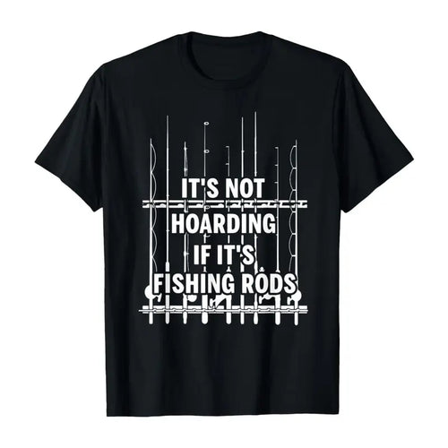 Its Not Hoarding If Its Fishing Rods Funny Graphic T Shirt