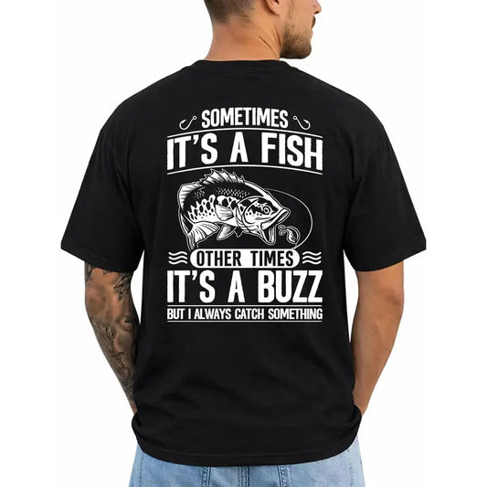 Sometimes Its A Fish Other Times Its A Buzz Funny Fisherman Graphic T Shirt