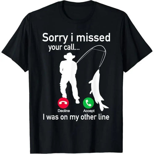 Sorry I Missed Your Call Fisherman Other Line Funny Fishing Graphic T Shirt