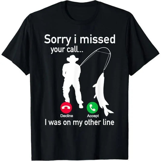 Sorry I Missed Your Call Fisherman Other Line Funny Fishing Graphic T Shirt